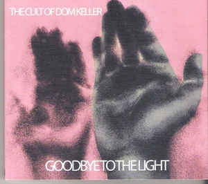 CULT OF DOM KELLER - Goodbye To The Light