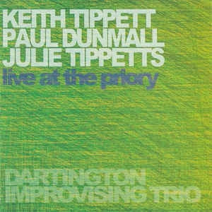 KEITH TIPPETT, PAUL DUNMALL, JULIE TIPPETTS - Live At The Priory