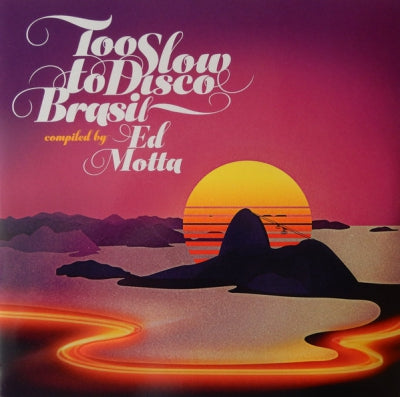 VARIOUS ARTISTS - Too Slow To Disco Brasil Compiled By Ed Motta