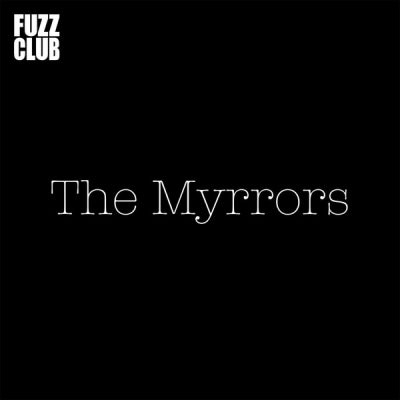 THE MYRRORS - Fuzz Club Sessions