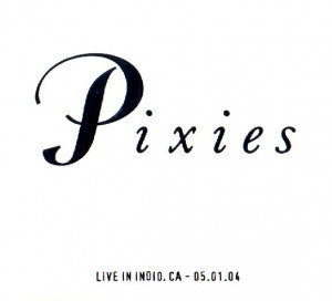 PIXIES - Live In Indio, CA - 05.01.04