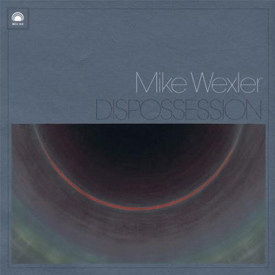 MIKE WEXLER - Dispossession