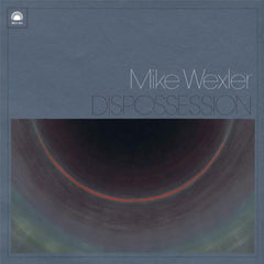MIKE WEXLER - Dispossession