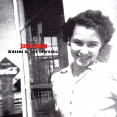 JOSH ROUSE - Dressed Up Like Nebraska