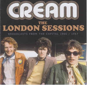 CREAM - The London Sessions Broadcasts From The Capital 1966/1967