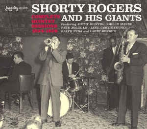SHORTY ROGERS & HIS GIANTS - Complete Quintet Sessions 1954-1956