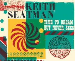 KEITH SEATMAN - Time To Dream But Never Seen