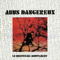 ABUS DANGEREUX - Le Quatrieme Mouvement