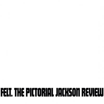 FELT - The Pictorial Jackson Review