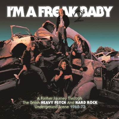VARIOUS - I'm A Freak 2 Baby (A Further Journey Through The British Heavy Psych And Hard Rock Underground Scen