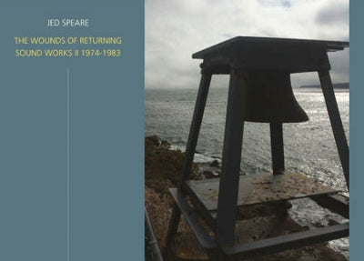 JED SPEARE - The Wounds of Returning - Soundworks II 1974-1983