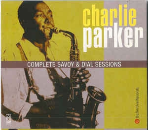 CHARLIE PARKER - Complete Savoy & Dial Sessions