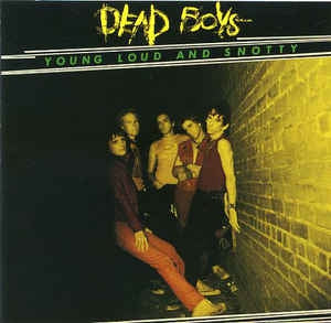 DEAD BOYS - Young Loud And Snotty