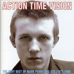 MARK PERRY AND ATV - Action Time Vision: The Very Best Of Mark Perry And ATV (1977-1999)