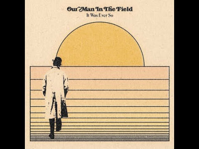 OUR MAN IN THE FIELD - It Was Ever So