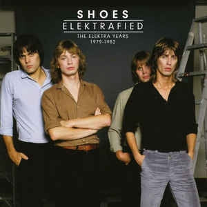 SHOES - Elektrafied: The Elektra Years 1979-1982