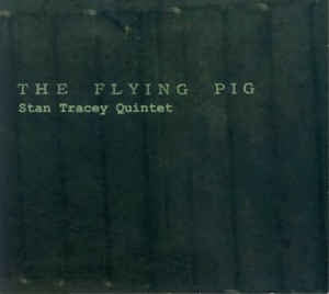 STAN TRACEY QUINTET - The Flying Pig