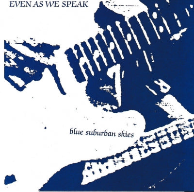 EVEN AS WE SPEAK - Blue Suburban Skies