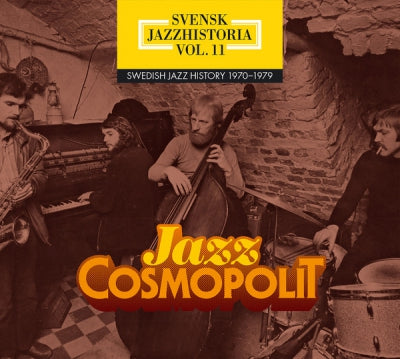 VARIOUS - Svensk Jazzhistoria Vol. 11 - Swedish Jazz History 1970 - 1979 - Jazz Cosmopolit