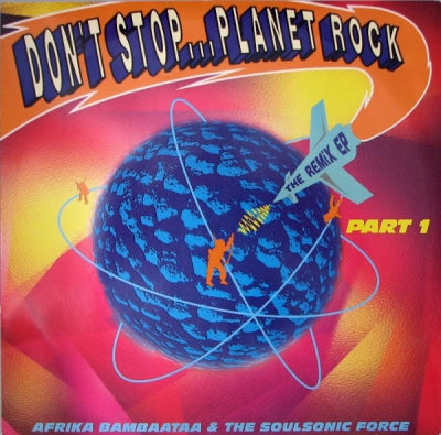 AFRIKA BAMBAATAA & THE SOULSONIC FORCE - Don't Stop... Planet Rock (The Remix EP - Part 1)