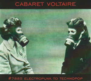 CABARET VOLTAIRE - #7885 (Electropunk To Technopop 1978 – 1985)