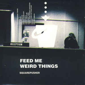 SQUAREPUSHER - Feed Me Weird Things