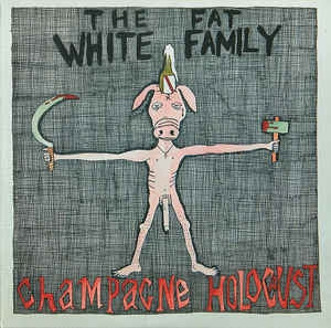 THE FAT WHITE FAMILY - Champagne Holocaust