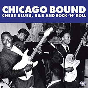 VARIOUS ARTISTS - Chicago Bound, Chess Blues, R&B And Rock 'N' Roll