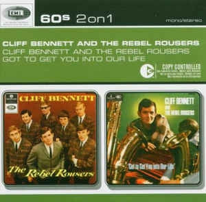 CLIFF BENNETT & THE REBEL ROUSERS - Cliff Bennett & The Rebel Rousers / Got To Get You Into Our Life