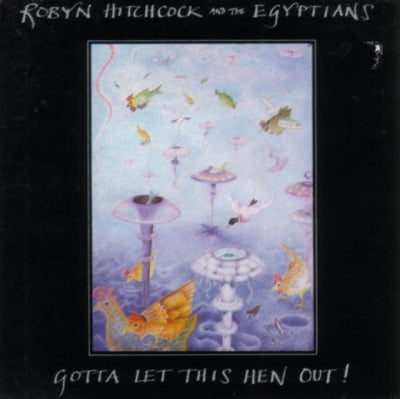 ROBYN HITCHCOCK & THE EGYPTIANS - Gotta Let This Hen Out