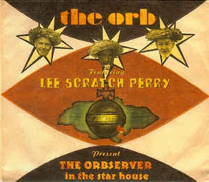 THE ORB FEATURING LEE SCRATCH PERRY - The Orbserver In The Star House