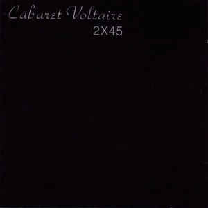 CABARET VOLTAIRE - 2x45