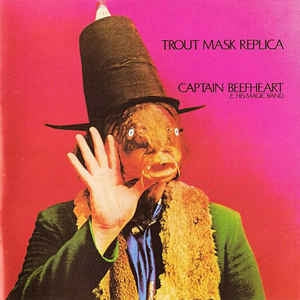 CAPTAIN BEEFHEART & HIS MAGIC BAND - Trout Mask Replica