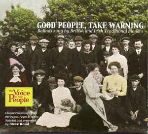 VARIOUS ARTISTS - Good People Take Warning: Ballads Sung By British & Irish Traditional Singers.