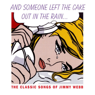 VARIOUS - And Someone Left The Cake Out In The Rain... The Classic Songs Of Jimmy Webb