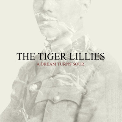 THE TIGER LILLIES - A Dream Turns Sour