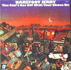 BAREFOOT JERRY - You Can't Get Off With Your Shoes On
