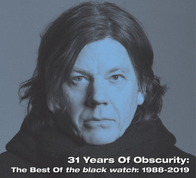THE BLACK WATCH - 31 Years Of Obscurity: The Best Of The Black Watch: 1988-2019