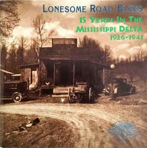 VARIOUS ARTISTS - Lonesome Road Blues: 15 Years In The Mississippi Delta 1926-1941