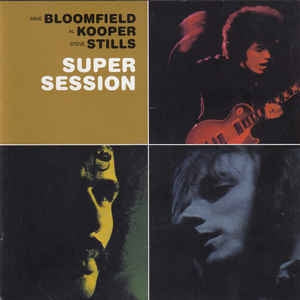 MIKE BLOOMFIELD / AL KOOPER / STEPHEN STILLS - Super Session