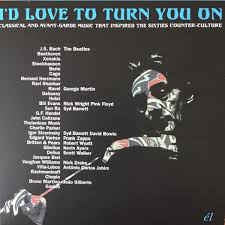 VARIOUS ARTISTS - I’d Love To Turn You On (Classical And Avant-Garde Music That Inspired The Counter-Culture)