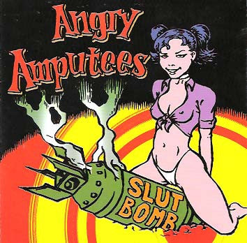 ANGRY AMPUTEES - Slut Bomb