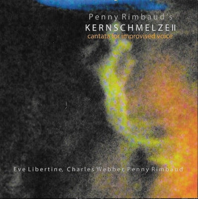 PENNY RIMBAUD - Kernschmelze II (Cantata For Improvised Voice)