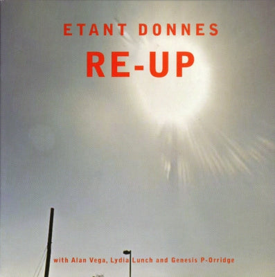 ETANT DONNES WITH ALAN VEGA, LYDIA LUNCH AND GENESIS P-ORRIDGE - Re-Up