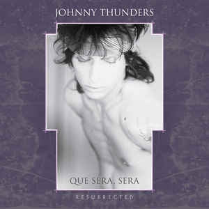 JOHNNY THUNDERS  - Que Sera Sera - Resurrected