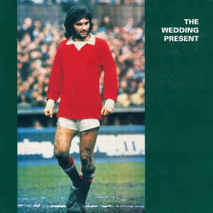 WEDDING PRESENT - George Best