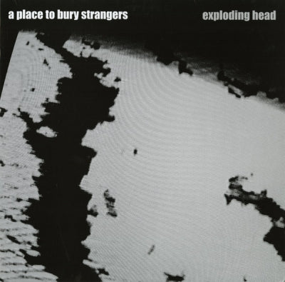 A PLACE TO BURY STRANGERS - Exploding Head