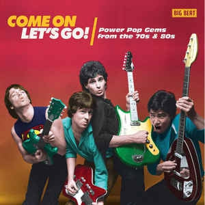 VARIOUS ARTISTS - Come On Let's Go! (Power Pop Gems From The 70s & 80s)