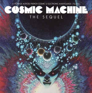 VARIOUS ARTISTS - Cosmic Machine The Sequel - A Voyage Across French Cosmic & Electronic Avantgarde (70s-80s)