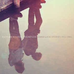 RICHARD AND LINDA THOMPSON - Hard Luck Stories 1972-1982